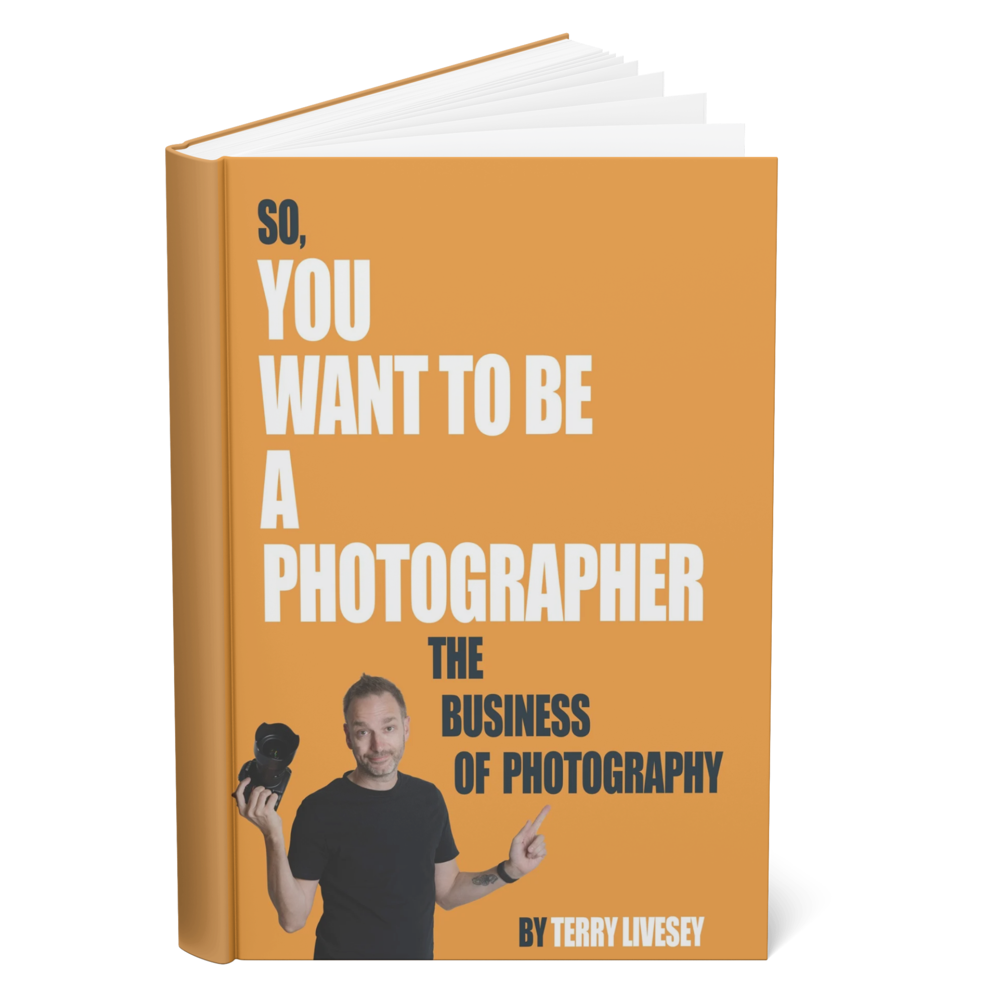 A book titled So, You Want To Be A Photographer: The Business of Photography by Terry Livesey. The orange cover features a man holding a camera and gesturing with his other hand.