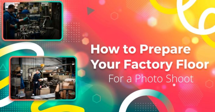 Colourful graphic with two small factory images and the text: How to Prepare Your Factory Floor For a Photo Shoot on a vibrant, abstract background with geometric shapes.